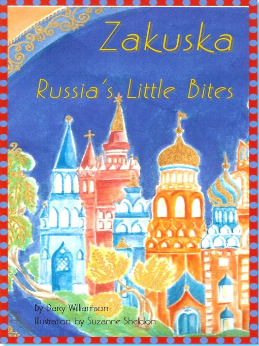 Title details for Zakuska ~ Russia's Little Bites by Darcy Williamson - Available